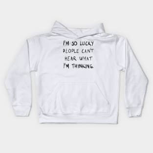 I am so lucky people can't hear what I am thinking Kids Hoodie